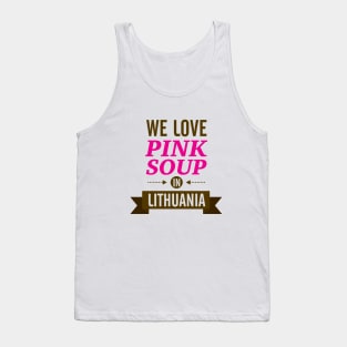 We love pink soup in Lithuania Tank Top